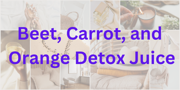 Beet, Carrot, and Orange Detox Juice