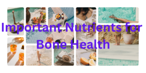 Important Nutrients for Bone Health