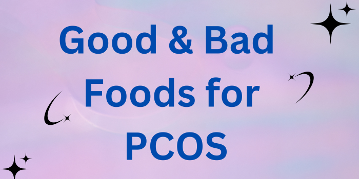 Good and bad foods for PCOS